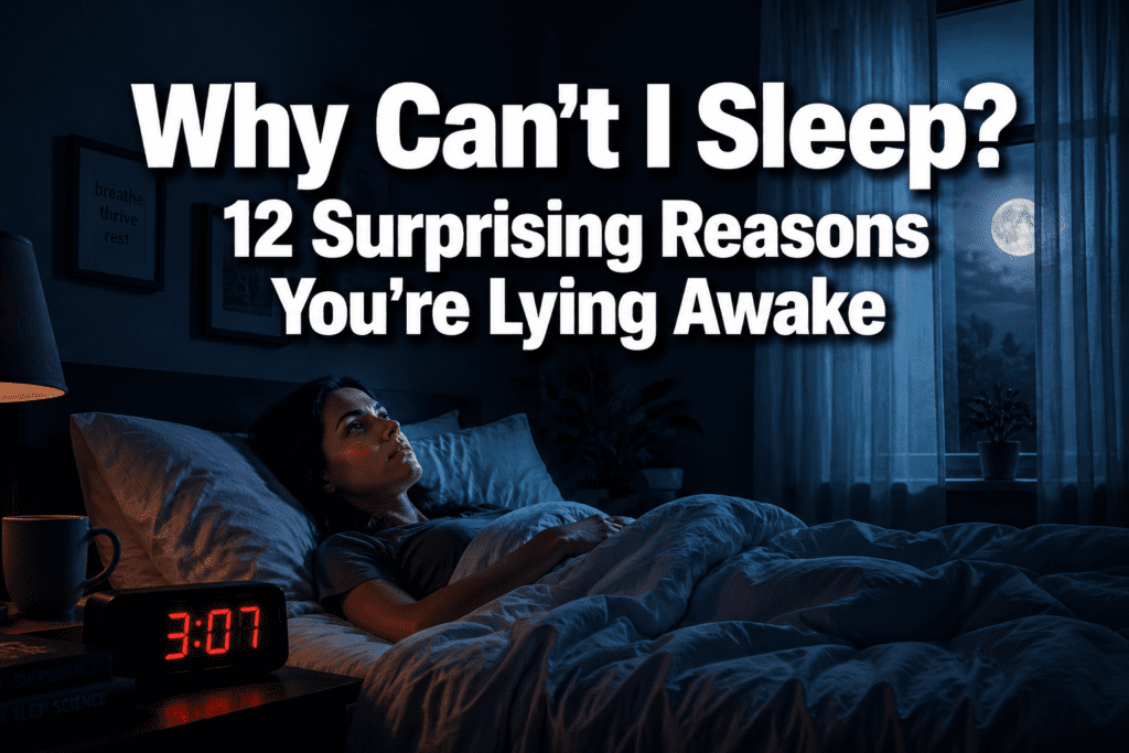 Why Can't I Sleep? 12 Surprising Reasons You're Lying Awake