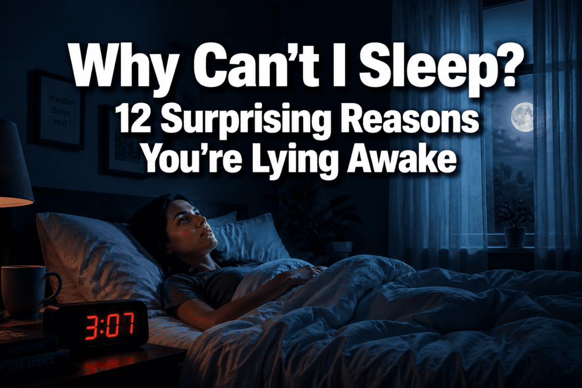 Why Can't I Sleep? 12 Surprising Reasons You're Lying Awake