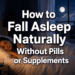 How to Fall Asleep Naturally Without Pills or Supplements