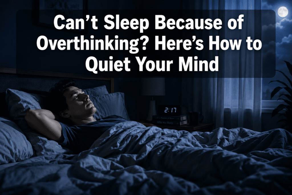 Can't Sleep Because of Overthinking? Here's How to Quiet Your Mind