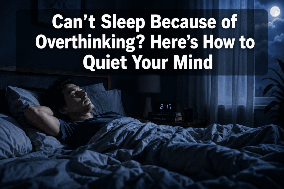 Can't Sleep Because of Overthinking? Here's How to Quiet Your Mind