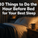 10 Things to Do the Hour Before Bed for Your Best Sleep