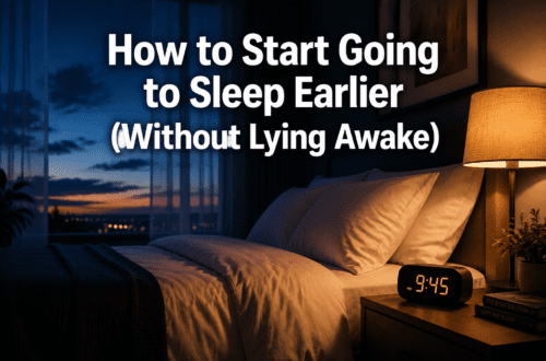 How to Start Going to Sleep Earlier (Without Lying Awake)