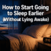 How to Start Going to Sleep Earlier (Without Lying Awake)