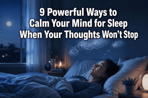 9 Powerful Ways to Calm Your Mind for Sleep When Your Thoughts Won't Stop