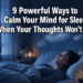 9 Powerful Ways to Calm Your Mind for Sleep When Your Thoughts Won't Stop